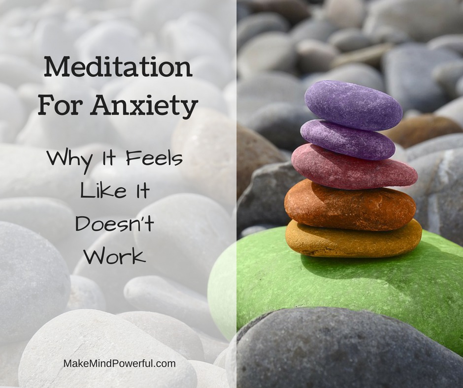 Meditation For Anxiety - Why It Feels Like It Doesn't Work