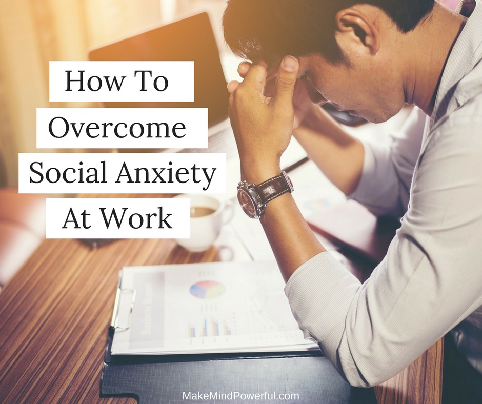 How To Overcome Social Anxiety At Work Before It Wrecks Your Career