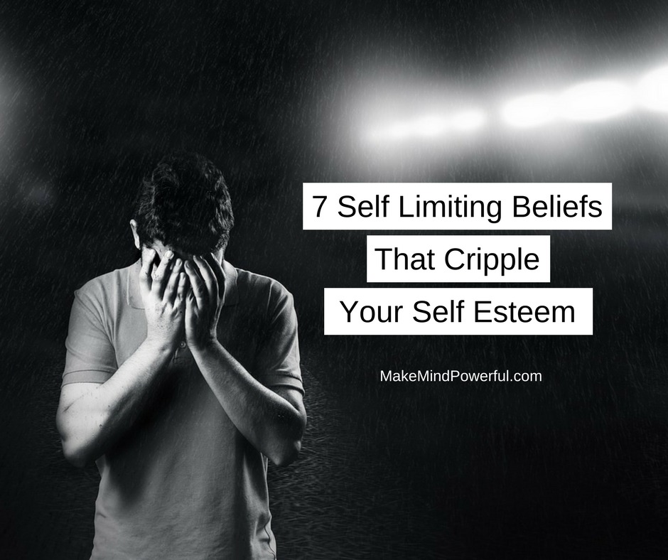 7 Self Limiting Beliefs That Cripple Your Self Esteem Subconsciously