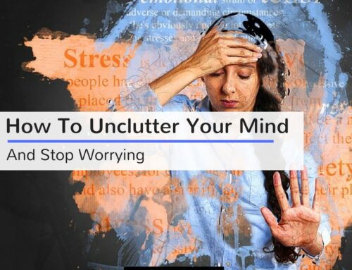 How To Unclutter Your Mind And Stop Worrying